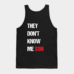 They Don't Know Me Son Quote Tank Top